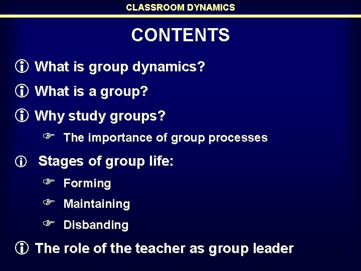 CLASSROOM DYNAMICS CONTENTS i What is group dynamics? i What is a group? i CLASSROOM DYNAMICS CONTENTS i What is group dynamics? i What is a group? i