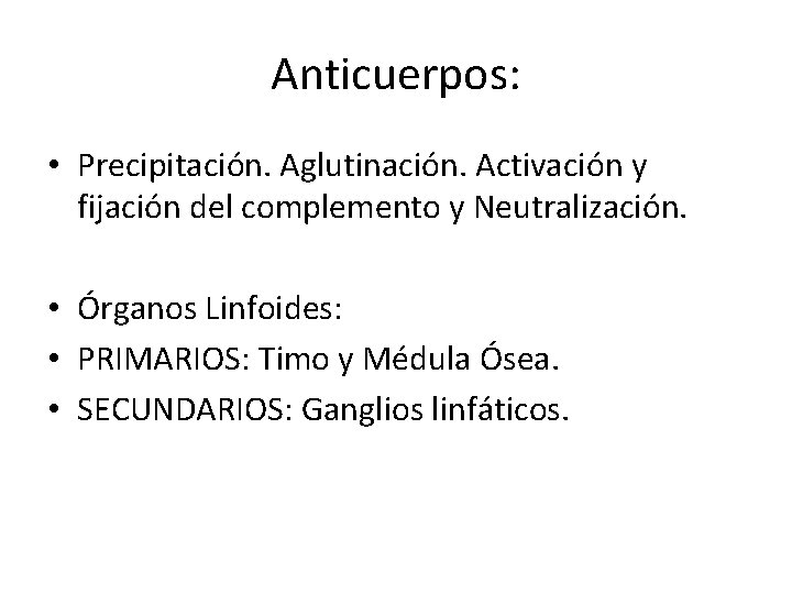 Anticuerpos: • Precipitación. Aglutinación. Activación y fijación del complemento y Neutralización. • Órganos Linfoides: Anticuerpos: • Precipitación. Aglutinación. Activación y fijación del complemento y Neutralización. • Órganos Linfoides: