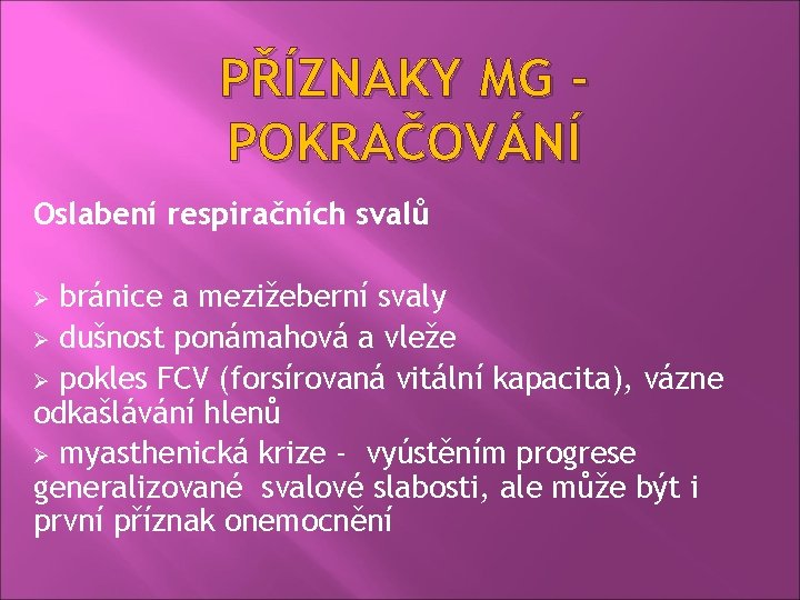 PŘÍZNAKY MG POKRAČOVÁNÍ Oslabení respiračních svalů bránice a mezižeberní svaly Ø dušnost ponámahová a