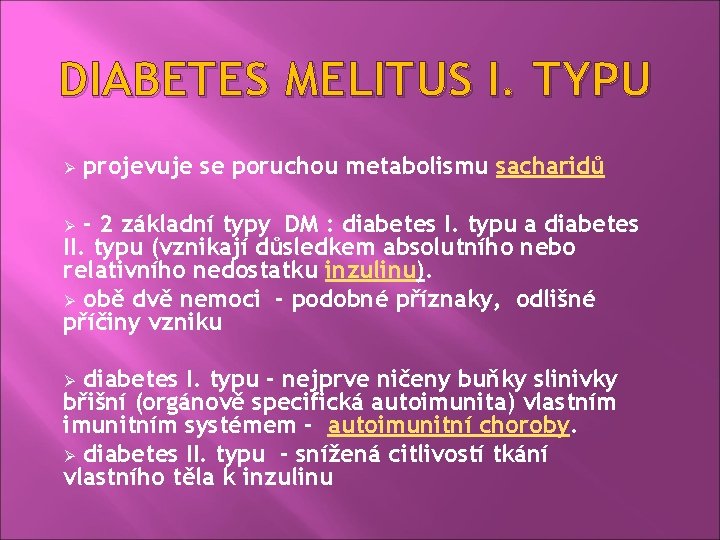 DIABETES MELITUS I. TYPU Ø projevuje se poruchou metabolismu sacharidů - 2 základní typy