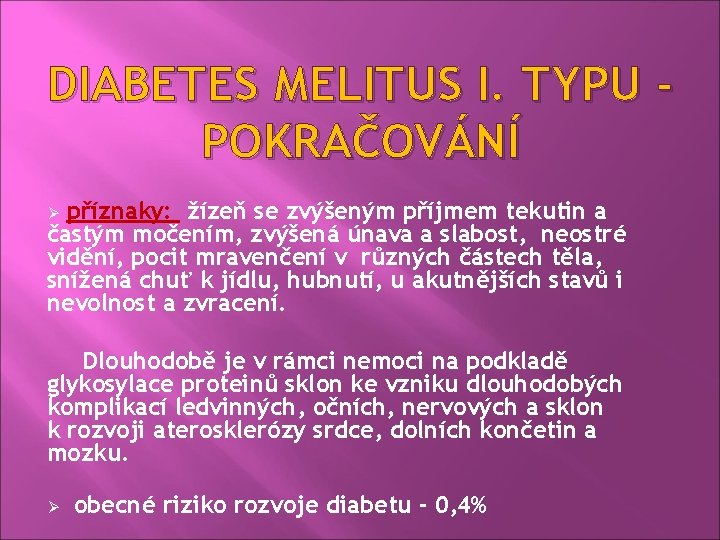 DIABETES MELITUS I. TYPU POKRAČOVÁNÍ příznaky: žízeň se zvýšeným příjmem tekutin a častým močením,