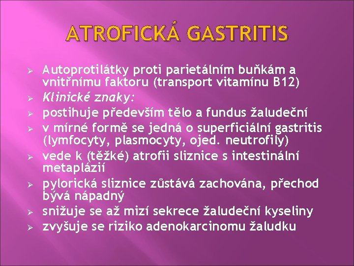 ATROFICKÁ GASTRITIS Ø Ø Ø Ø Autoprotilátky proti parietálním buňkám a vnitřnímu faktoru (transport