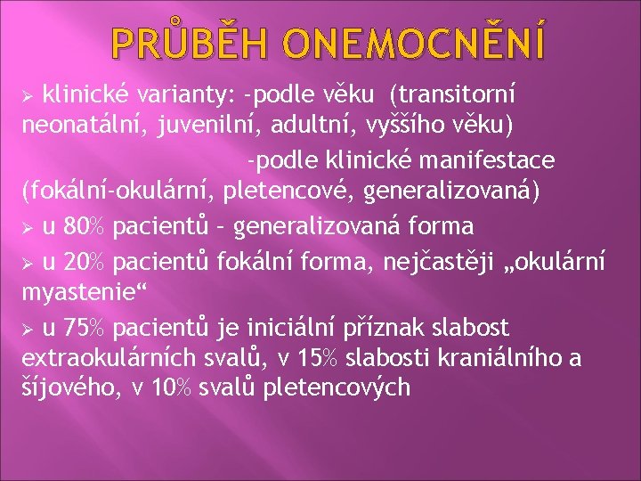 PRŮBĚH ONEMOCNĚNÍ klinické varianty: -podle věku (transitorní neonatální, juvenilní, adultní, vyššího věku) -podle klinické