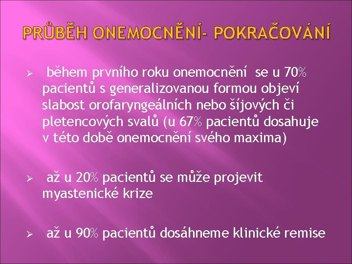 PRŮBĚH ONEMOCNĚNÍ- POKRAČOVÁNÍ Ø Ø Ø během prvního roku onemocnění se u 70% pacientů