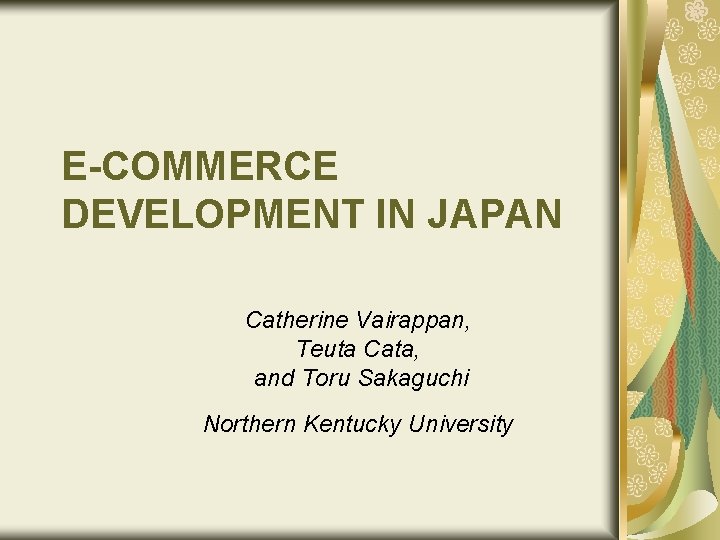 E-COMMERCE DEVELOPMENT IN JAPAN Catherine Vairappan, Teuta Cata, and Toru Sakaguchi Northern Kentucky University