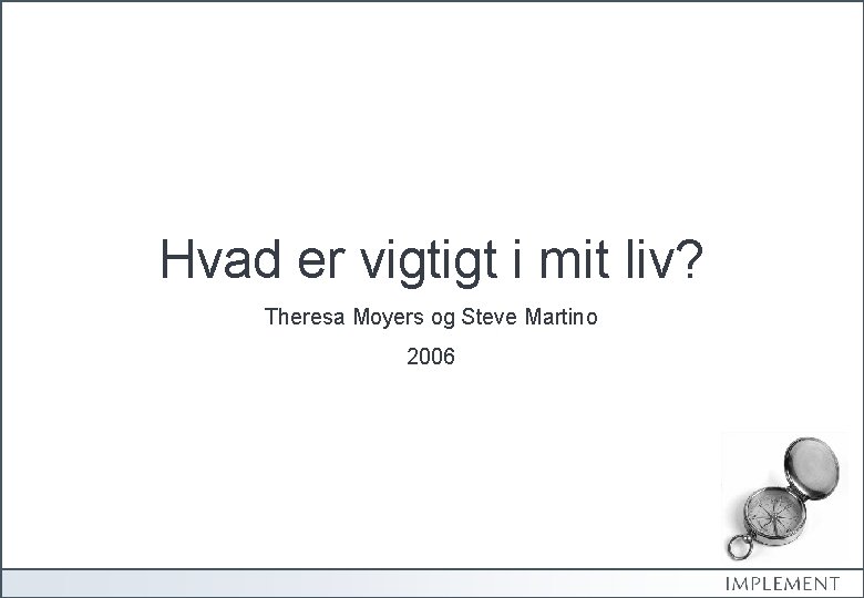 Hvad er vigtigt i mit liv? Theresa Moyers og Steve Martino 2006 