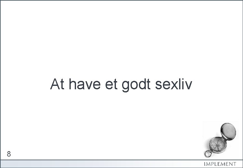 At have et godt sexliv 8 