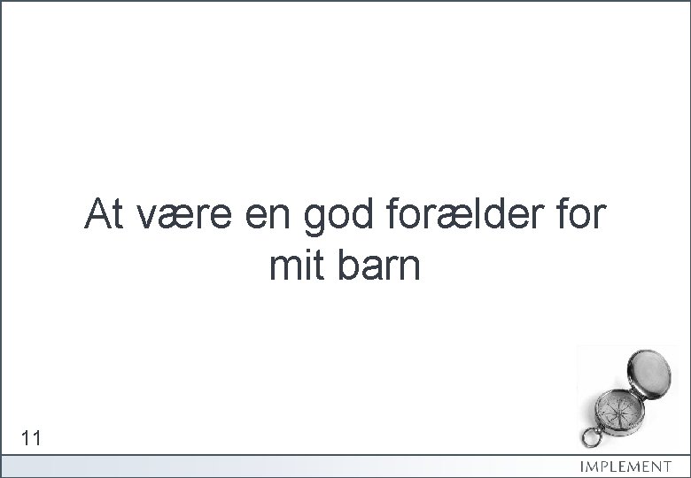 At være en god forælder for mit barn 11 