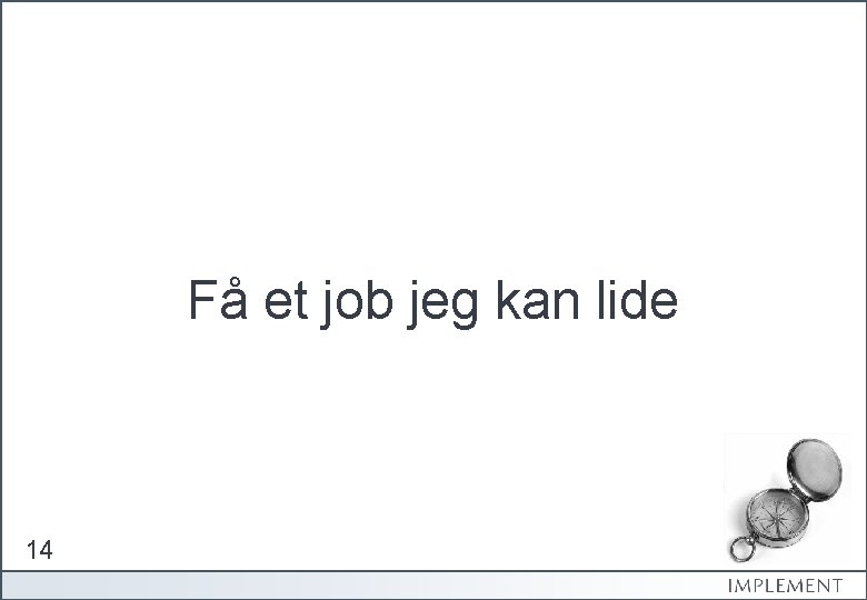 Få et job jeg kan lide 14 