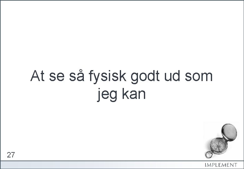 At se så fysisk godt ud som jeg kan 27 