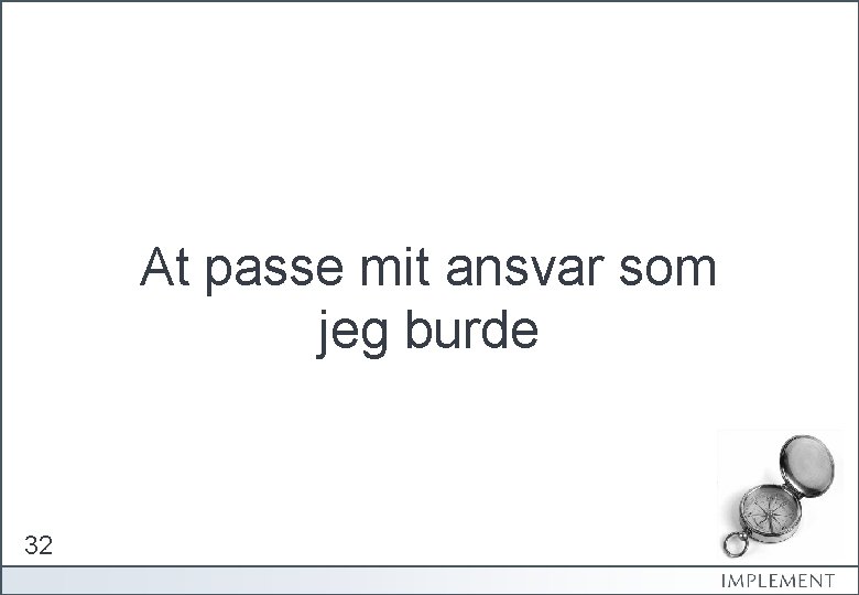 At passe mit ansvar som jeg burde 32 