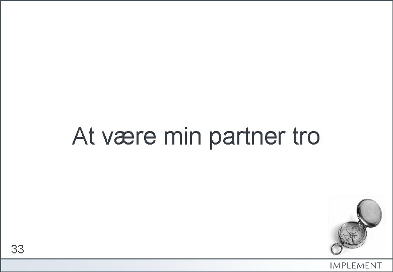 At være min partner tro 33 