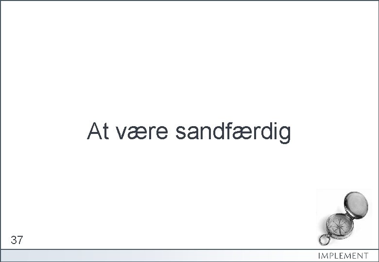 At være sandfærdig 37 
