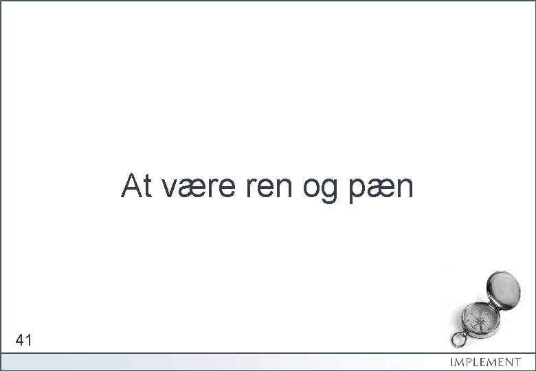 At være ren og pæn 41 