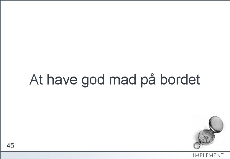 At have god mad på bordet 45 