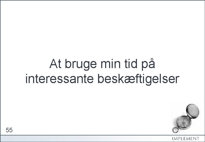 At bruge min tid på interessante beskæftigelser 55 