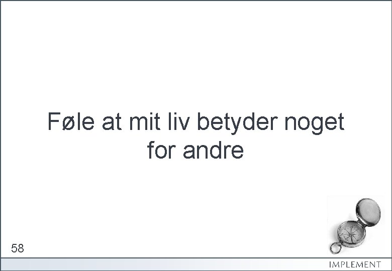 Føle at mit liv betyder noget for andre 58 