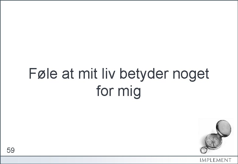 Føle at mit liv betyder noget for mig 59 