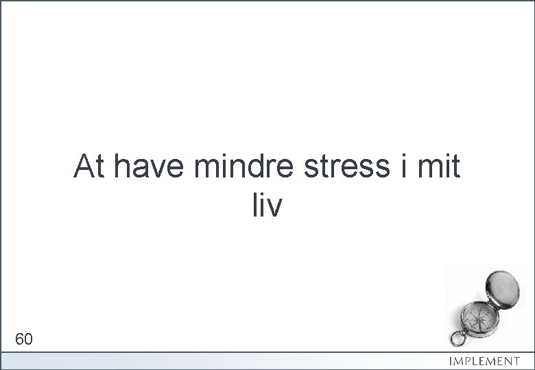 At have mindre stress i mit liv 60 