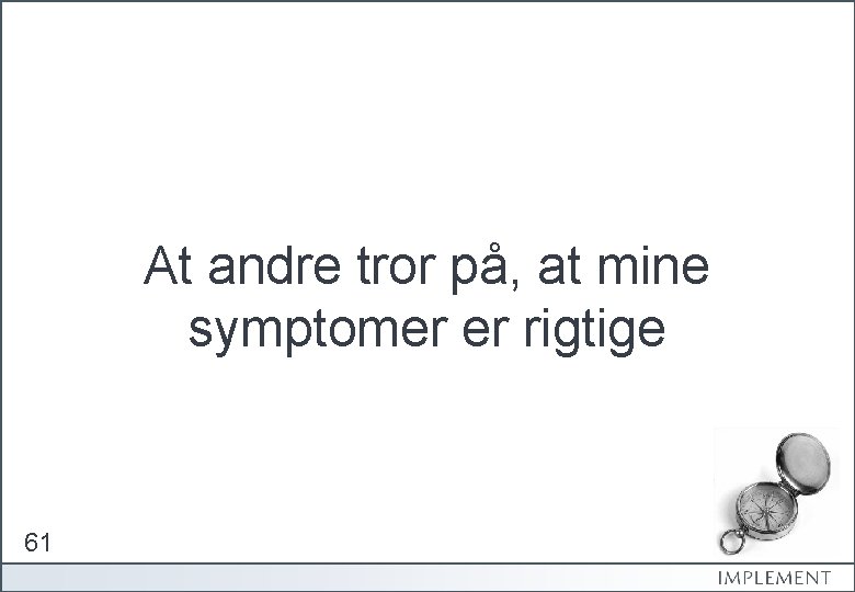 At andre tror på, at mine symptomer er rigtige 61 