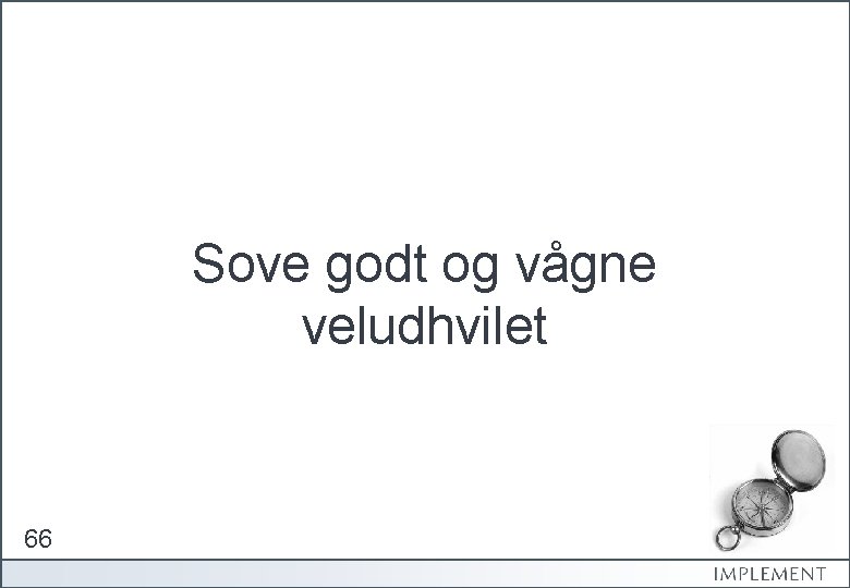 Sove godt og vågne veludhvilet 66 