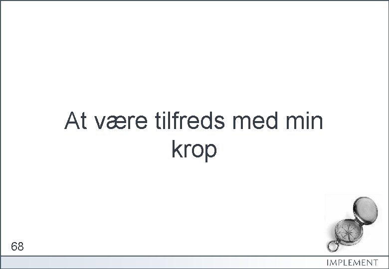 At være tilfreds med min krop 68 