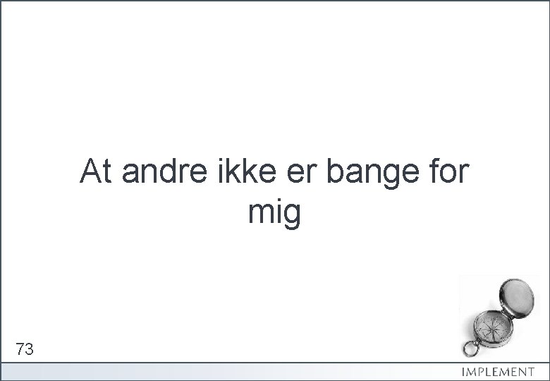 At andre ikke er bange for mig 73 