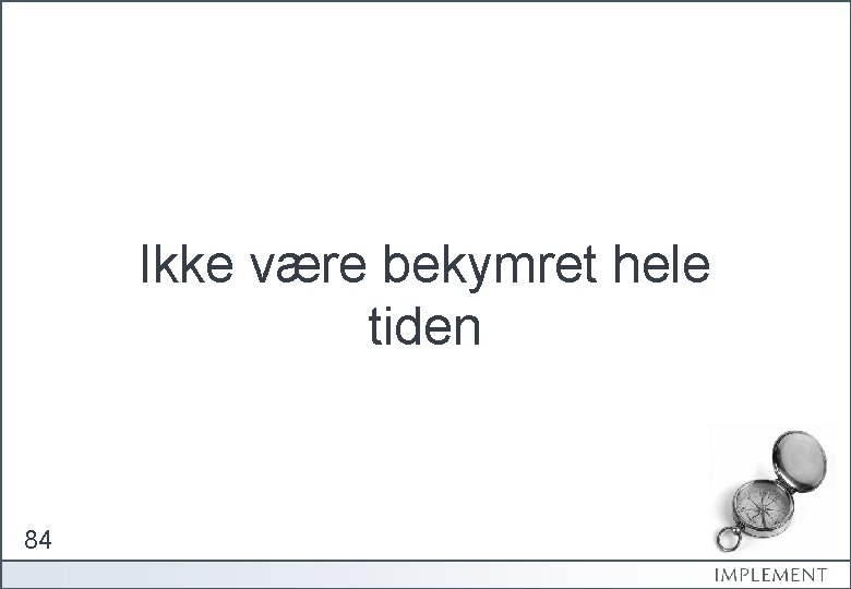Ikke være bekymret hele tiden 84 