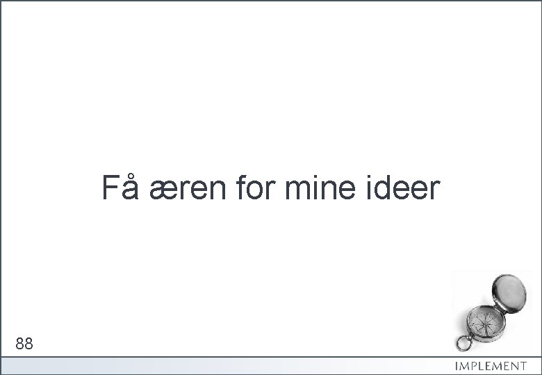 Få æren for mine ideer 88 