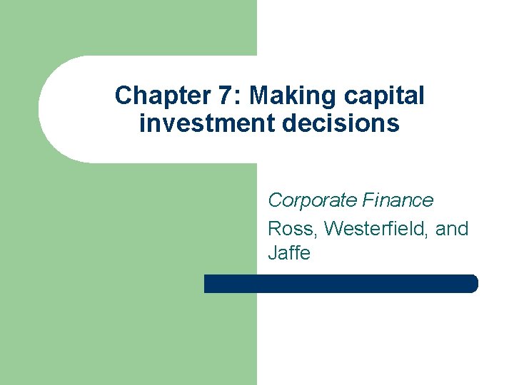 Chapter 7: Making capital investment decisions Corporate Finance Ross, Westerfield, and Jaffe 