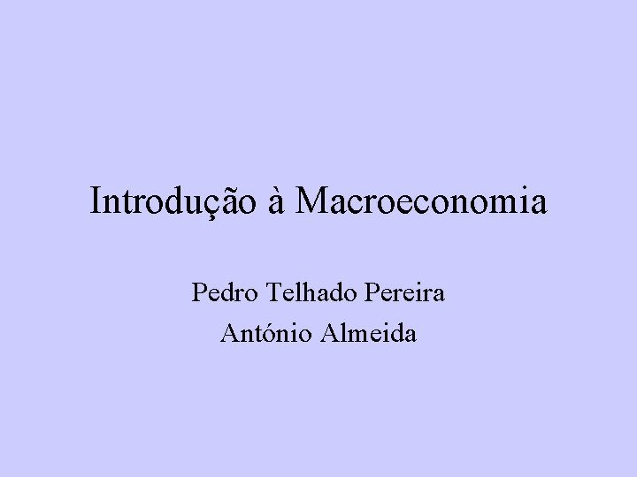 Introdução à Macroeconomia Pedro Telhado Pereira António Almeida 