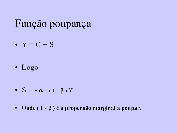 Função poupança • Y=C+S • Logo • S = - +(1 - )Y •