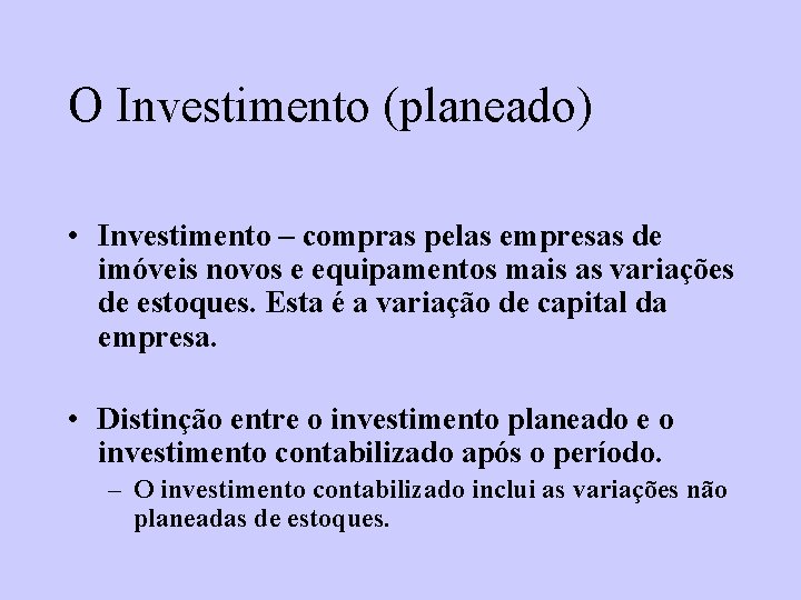 O Investimento (planeado) • Investimento – compras pelas empresas de imóveis novos e equipamentos