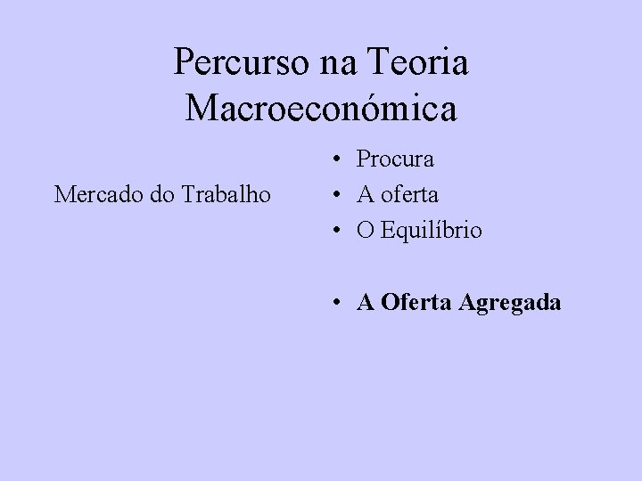 Percurso na Teoria Macroeconómica Mercado do Trabalho • Procura • A oferta • O