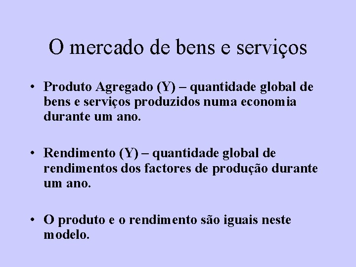O mercado de bens e serviços • Produto Agregado (Y) – quantidade global de O mercado de bens e serviços • Produto Agregado (Y) – quantidade global de