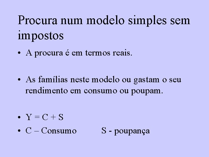 Procura num modelo simples sem impostos • A procura é em termos reais. • Procura num modelo simples sem impostos • A procura é em termos reais. •