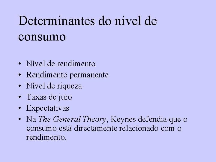 Determinantes do nível de consumo • • • Nível de rendimento Rendimento permanente Nível Determinantes do nível de consumo • • • Nível de rendimento Rendimento permanente Nível