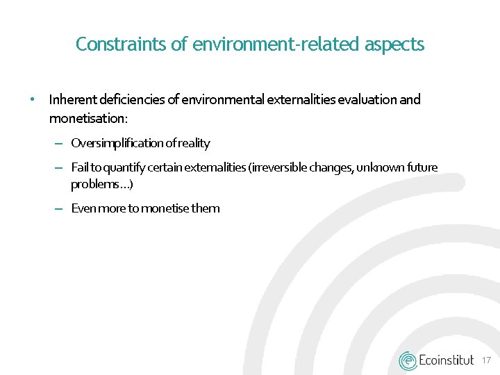 Constraints of environment-related aspects • Inherent deficiencies of environmental externalities evaluation and monetisation: – Constraints of environment-related aspects • Inherent deficiencies of environmental externalities evaluation and monetisation: –