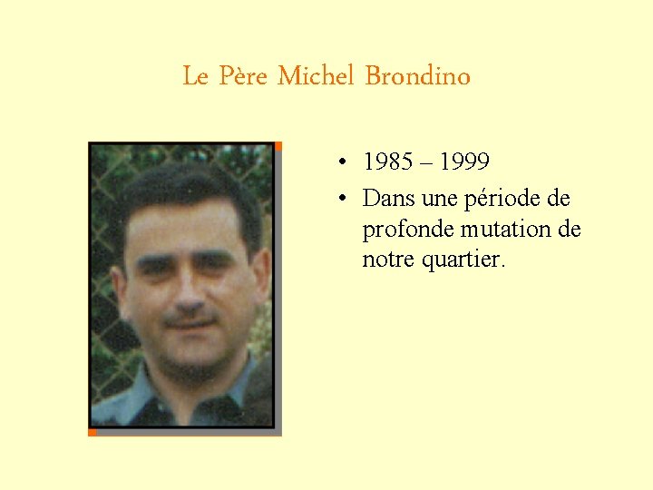 Le Père Michel Brondino • 1985 – 1999 • Dans une période de profonde