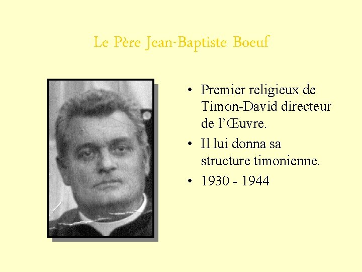 Le Père Jean-Baptiste Boeuf • Premier religieux de Timon-David directeur de l’Œuvre. • Il