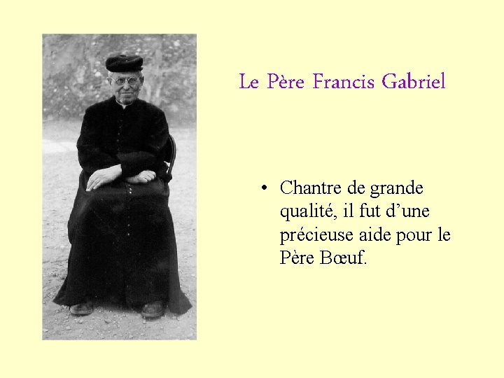 Le Père Francis Gabriel • Chantre de grande qualité, il fut d’une précieuse aide