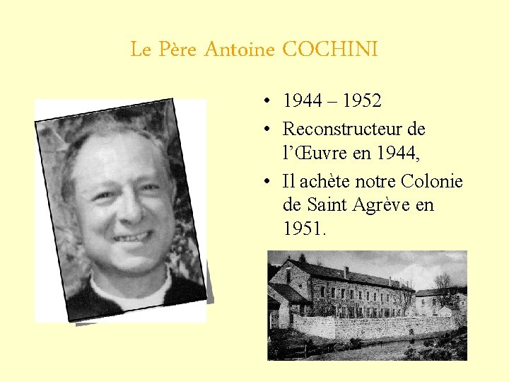 Le Père Antoine COCHINI • 1944 – 1952 • Reconstructeur de l’Œuvre en 1944,