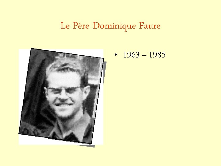 Le Père Dominique Faure • 1963 – 1985 