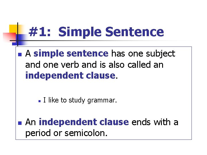 #1: Simple Sentence n A simple sentence has one subject and one verb and