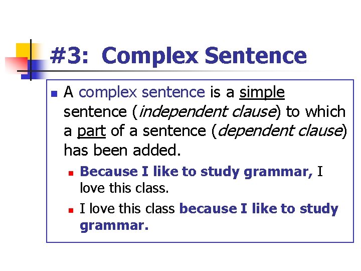 #3: Complex Sentence n A complex sentence is a simple sentence (independent clause) to