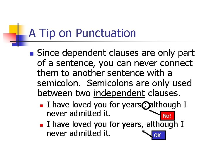 A Tip on Punctuation n Since dependent clauses are only part of a sentence,