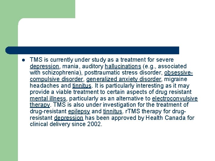 l TMS is currently under study as a treatment for severe depression, mania, auditory