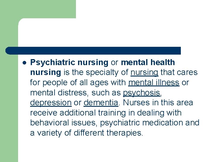 l Psychiatric nursing or mental health nursing is the specialty of nursing that cares