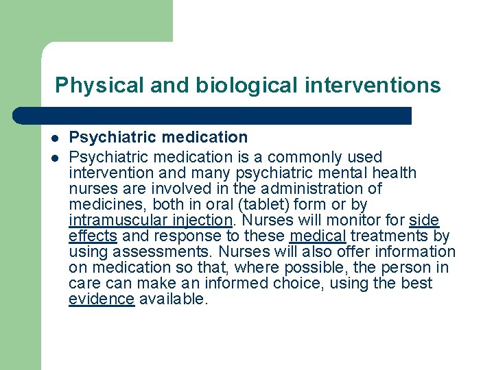 Physical and biological interventions l l Psychiatric medication is a commonly used intervention and