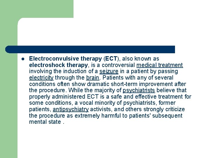 l Electroconvulsive therapy (ECT), also known as electroshock therapy, is a controversial medical treatment